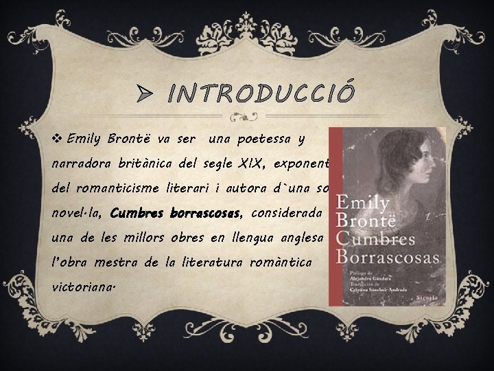 Ø INTRODUCCIÓ v Emily Brontë va ser una poetessa y narradora britànica del segle Ø INTRODUCCIÓ v Emily Brontë va ser una poetessa y narradora britànica del segle