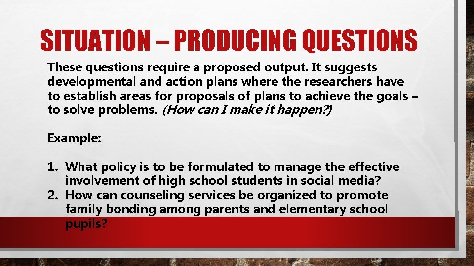SITUATION – PRODUCING QUESTIONS These questions require a proposed output. It suggests developmental and