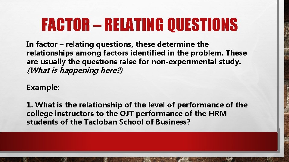 FACTOR – RELATING QUESTIONS In factor – relating questions, these determine the relationships among