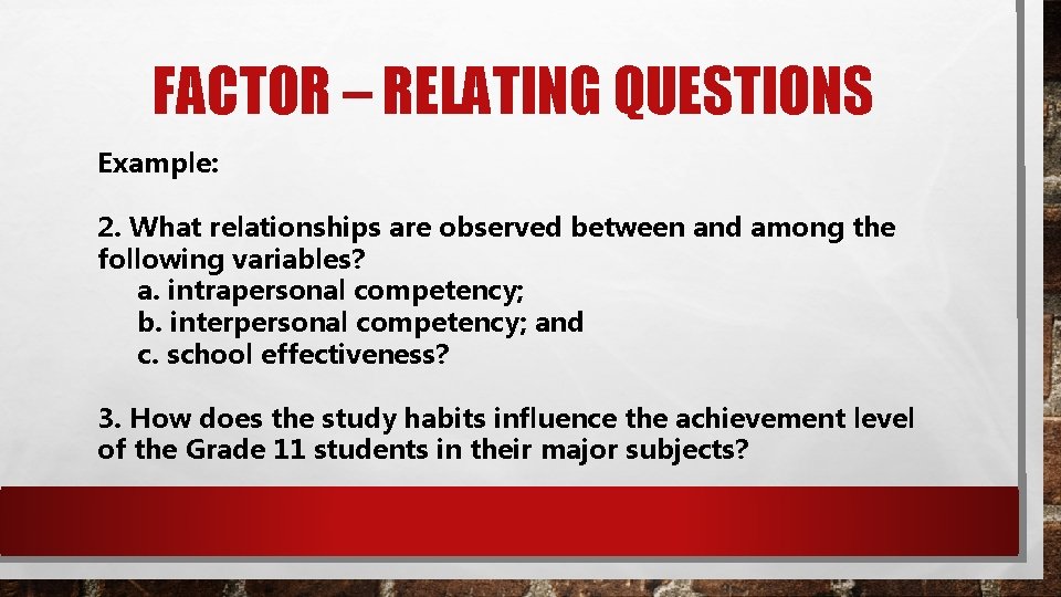 FACTOR – RELATING QUESTIONS Example: 2. What relationships are observed between and among the
