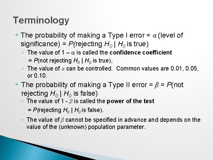 Terminology The probability of making a Type I error = α (level of significance)