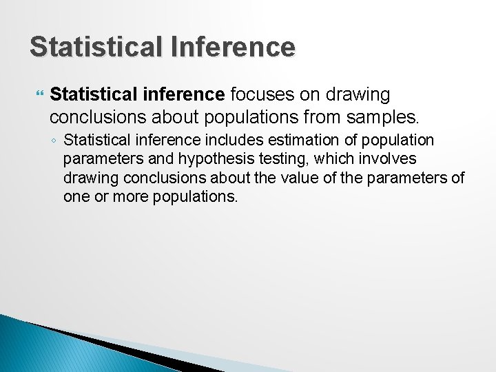 Statistical Inference Statistical inference focuses on drawing conclusions about populations from samples. ◦ Statistical