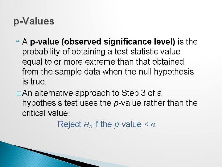 p-Values A p-value (observed significance level) is the probability of obtaining a test statistic