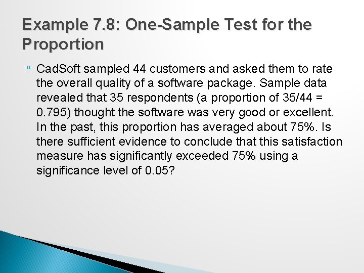 Example 7. 8: One-Sample Test for the Proportion Cad. Soft sampled 44 customers and