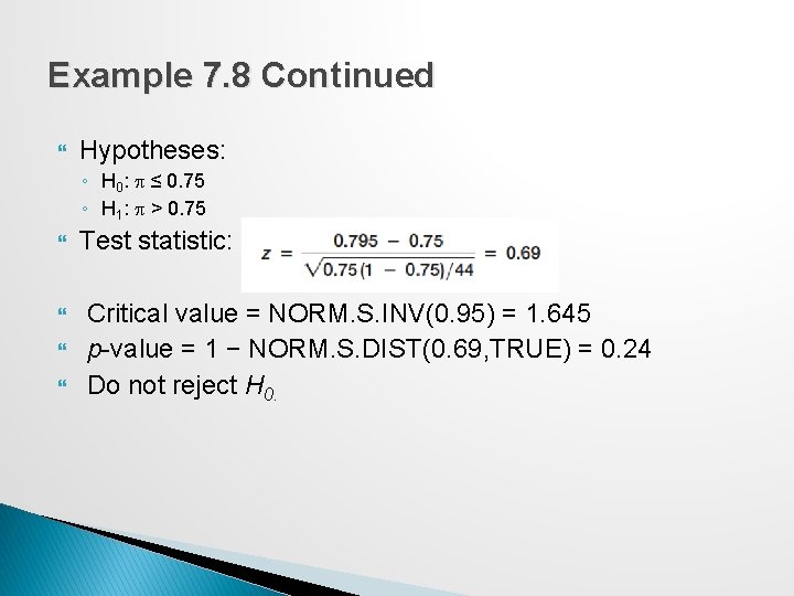 Example 7. 8 Continued Hypotheses: ◦ H 0: p ≤ 0. 75 ◦ H