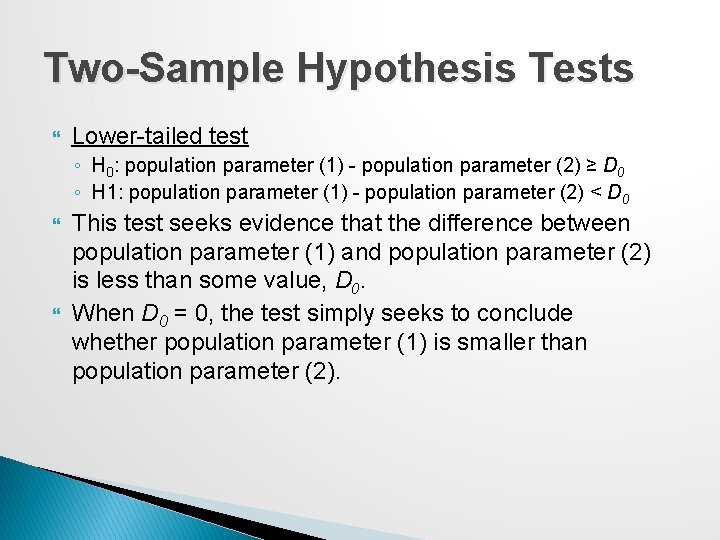 Two-Sample Hypothesis Tests Lower-tailed test ◦ H 0: population parameter (1) - population parameter