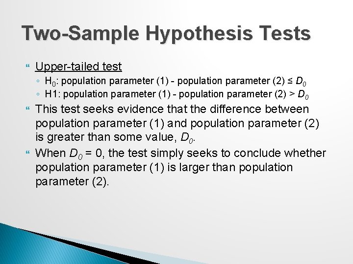Two-Sample Hypothesis Tests Upper-tailed test ◦ H 0: population parameter (1) - population parameter