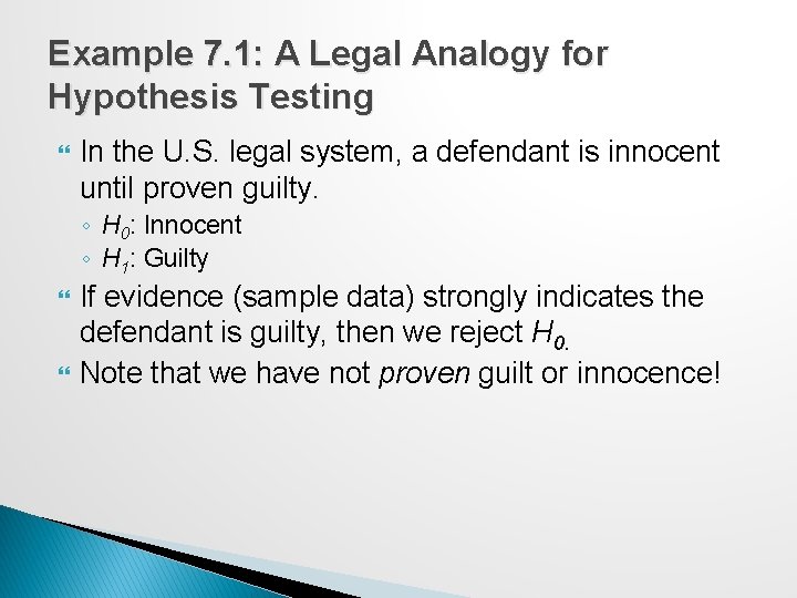 Example 7. 1: A Legal Analogy for Hypothesis Testing In the U. S. legal