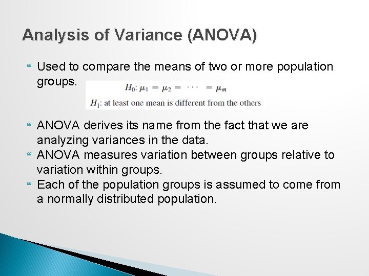 Analysis of Variance (ANOVA) Used to compare the means of two or more population