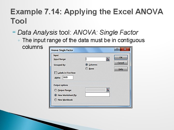 Example 7. 14: Applying the Excel ANOVA Tool Data Analysis tool: ANOVA: Single Factor