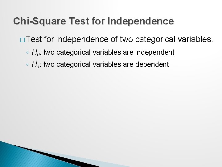 Chi-Square Test for Independence � Test for independence of two categorical variables. ◦ H