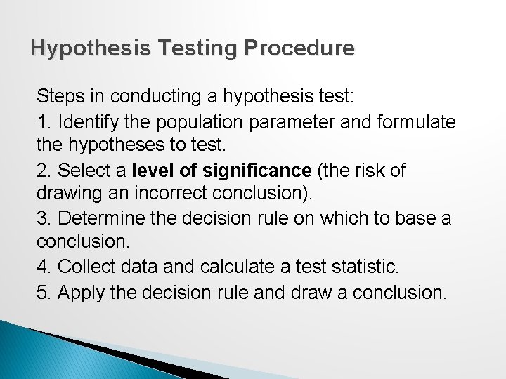Hypothesis Testing Procedure Steps in conducting a hypothesis test: 1. Identify the population parameter