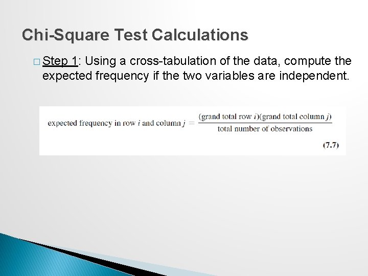 Chi-Square Test Calculations � Step 1: Using a cross-tabulation of the data, compute the