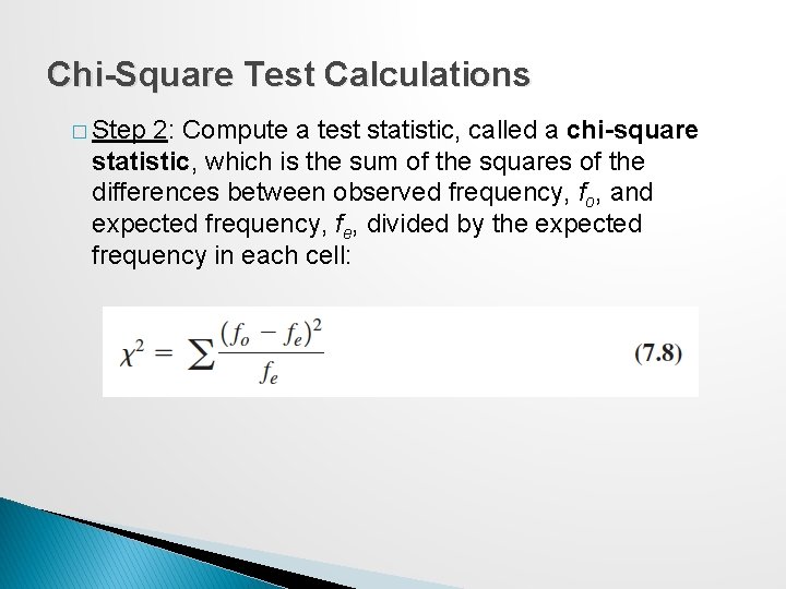 Chi-Square Test Calculations � Step 2: Compute a test statistic, called a chi-square statistic,