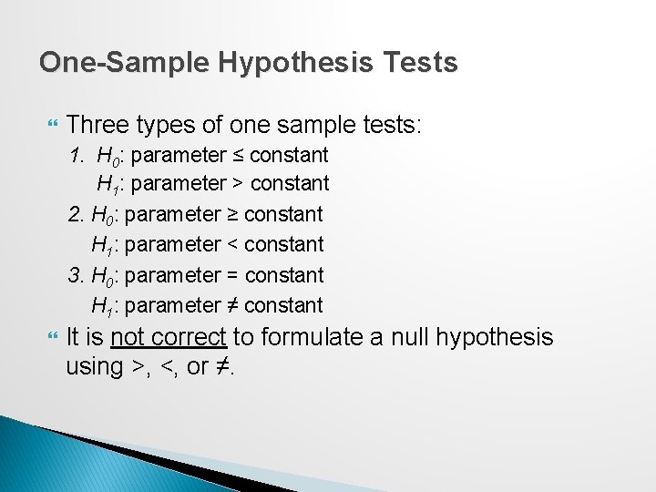 One-Sample Hypothesis Tests Three types of one sample tests: 1. H 0: parameter ≤