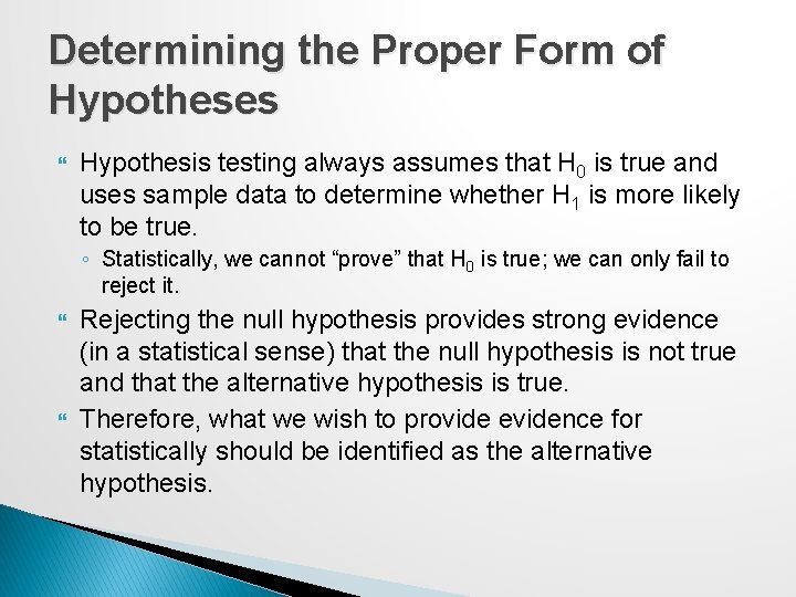 Determining the Proper Form of Hypotheses Hypothesis testing always assumes that H 0 is