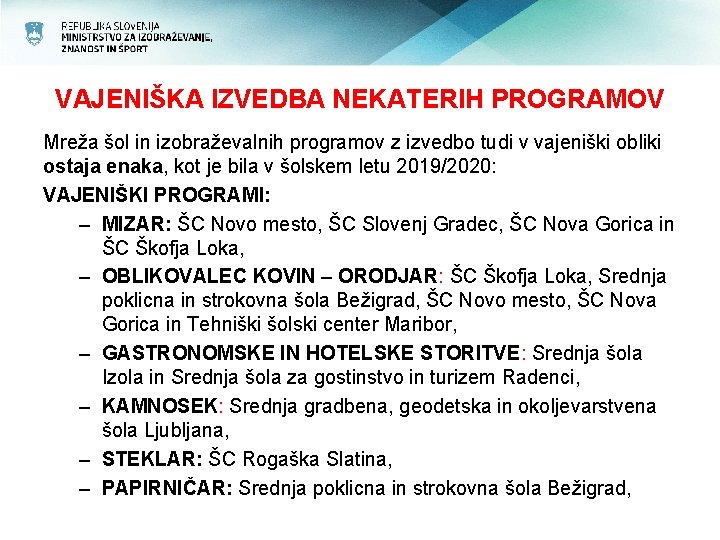 VAJENIŠKA IZVEDBA NEKATERIH PROGRAMOV Mreža šol in izobraževalnih programov z izvedbo tudi v vajeniški