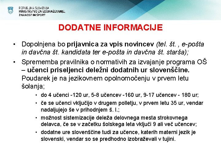 DODATNE INFORMACIJE • Dopolnjena bo prijavnica za vpis novincev (tel. št. , e-pošta in