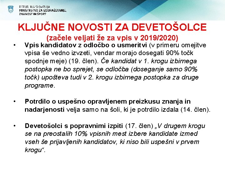 KLJUČNE NOVOSTI ZA DEVETOŠOLCE (začele veljati že za vpis v 2019/2020) • Vpis kandidatov