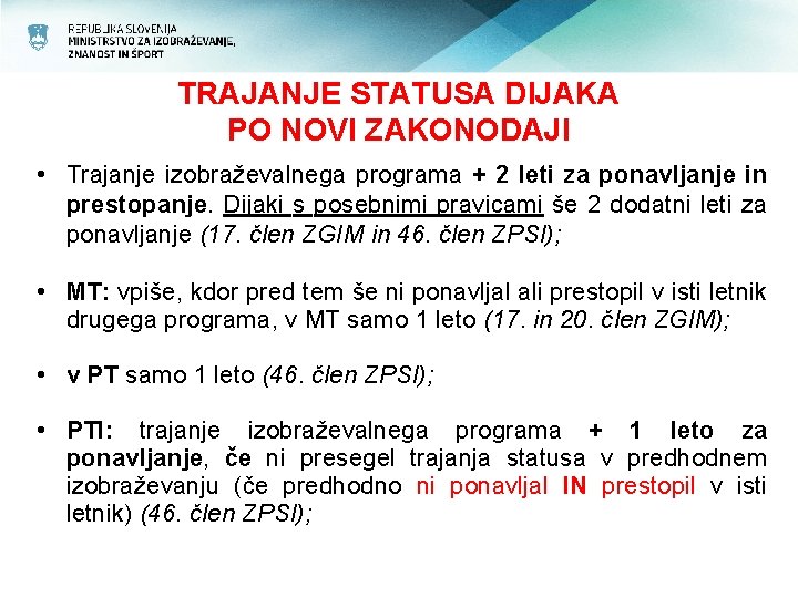 TRAJANJE STATUSA DIJAKA PO NOVI ZAKONODAJI • Trajanje izobraževalnega programa + 2 leti za