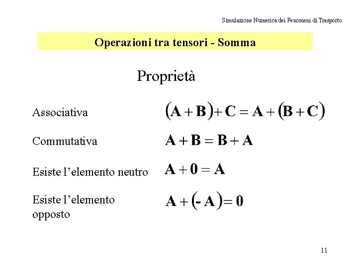 Simulazione Numerica dei Fenomeni di Trasporto Operazioni tra tensori - Somma Proprietà Associativa Commutativa