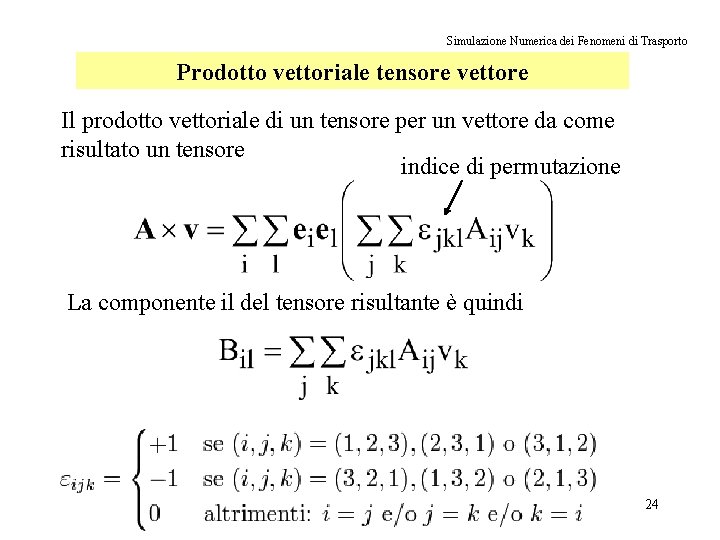 Simulazione Numerica dei Fenomeni di Trasporto Prodotto vettoriale tensore vettore Il prodotto vettoriale di
