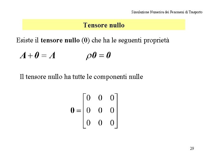 Simulazione Numerica dei Fenomeni di Trasporto Tensore nullo Esiste il tensore nullo (0) che