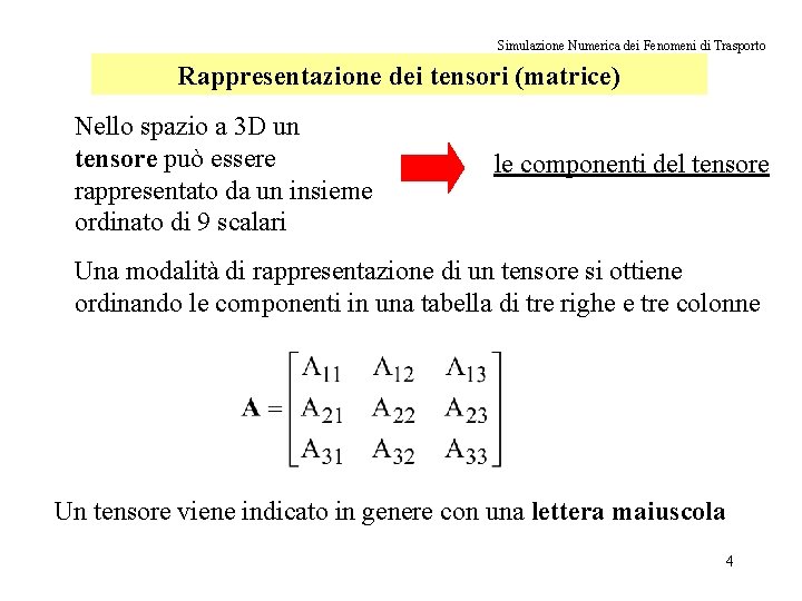 Simulazione Numerica dei Fenomeni di Trasporto Rappresentazione dei tensori (matrice) Nello spazio a 3