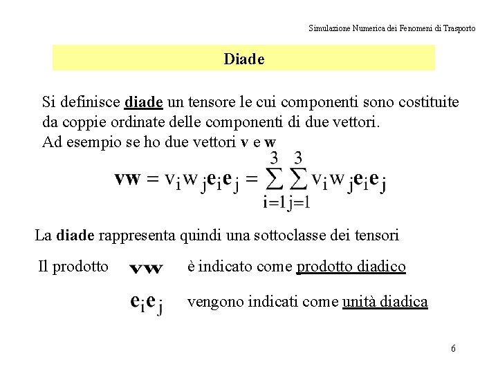 Simulazione Numerica dei Fenomeni di Trasporto Diade Si definisce diade un tensore le cui