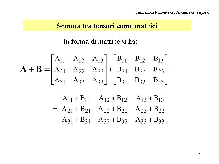 Simulazione Numerica dei Fenomeni di Trasporto Somma tra tensori come matrici In forma di