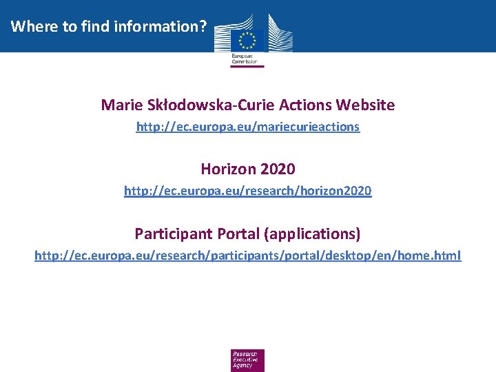 Where to find information? Marie Skłodowska-Curie Actions Website http: //ec. europa. eu/mariecurieactions Horizon 2020