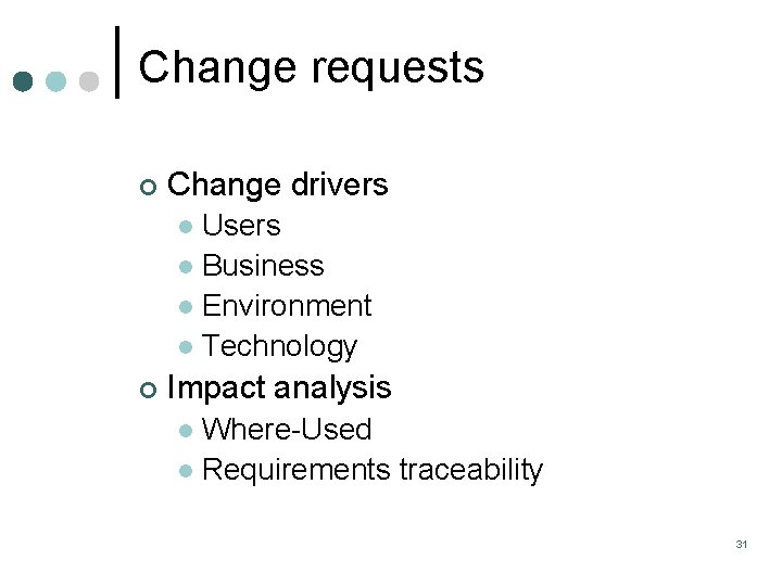 Change requests ¢ Change drivers Users l Business l Environment l Technology l ¢