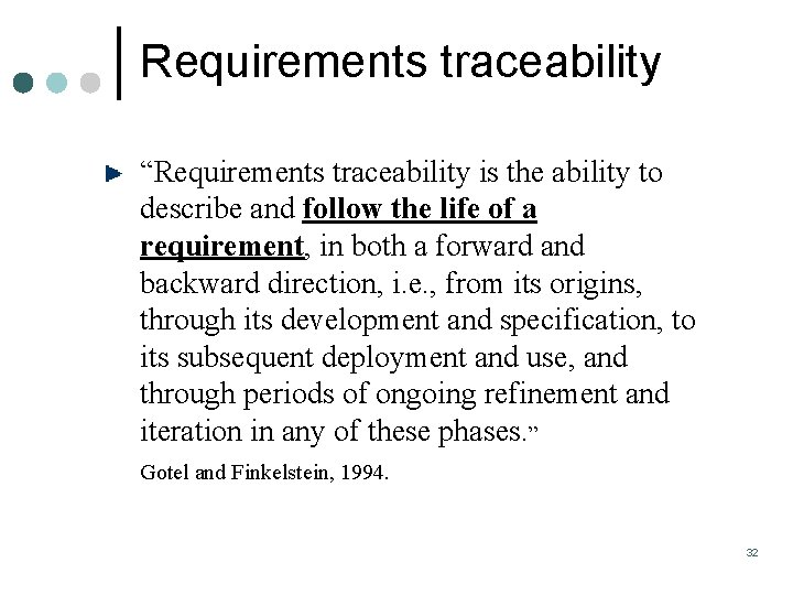 Requirements traceability “Requirements traceability is the ability to describe and follow the life of