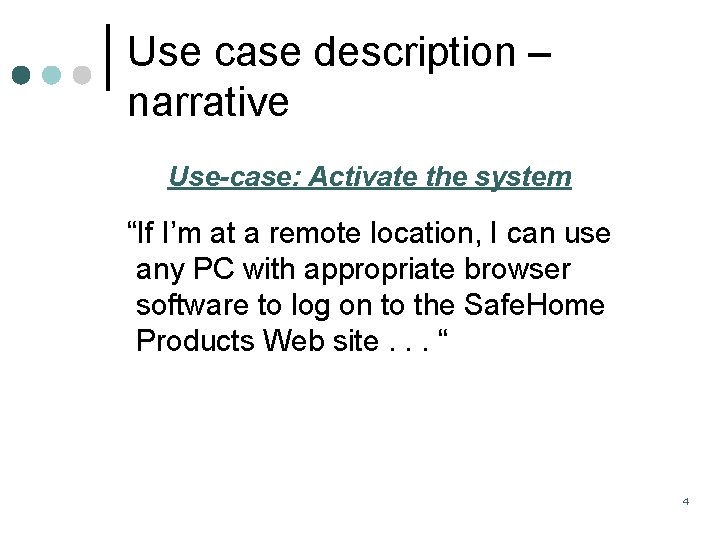 Use case description – narrative Use-case: Activate the system “If I’m at a remote