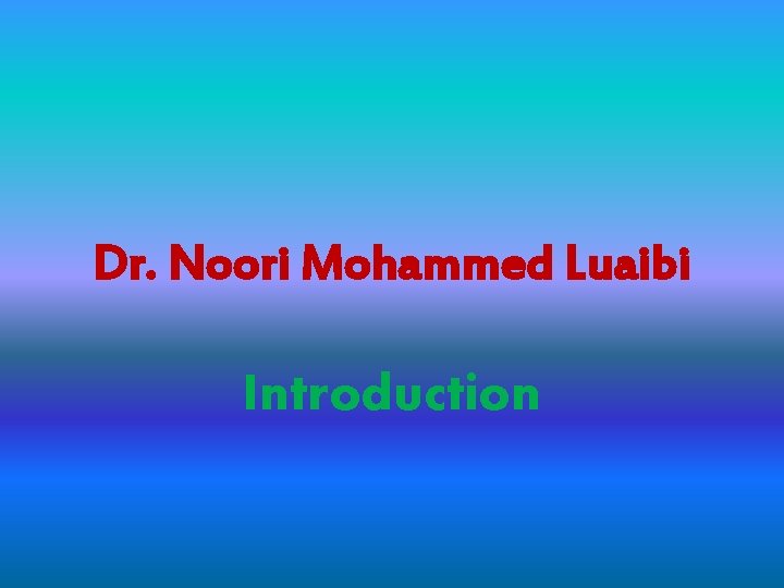 Dr. Noori Mohammed Luaibi Introduction 