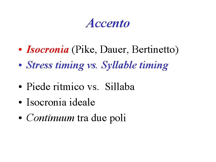 Accento • Isocronia (Pike, Dauer, Bertinetto) • Stress timing vs. Syllable timing • Piede