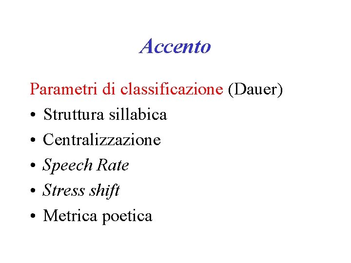 Accento Parametri di classificazione (Dauer) • Struttura sillabica • Centralizzazione • Speech Rate •