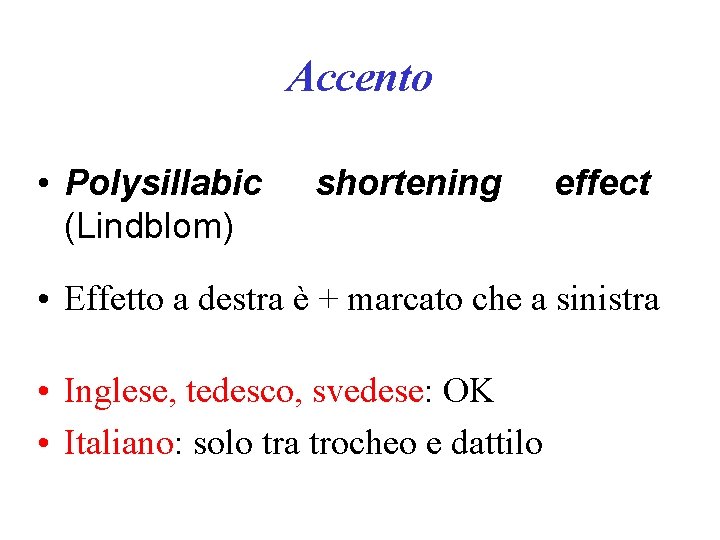 Accento • Polysillabic (Lindblom) shortening effect • Effetto a destra è + marcato che