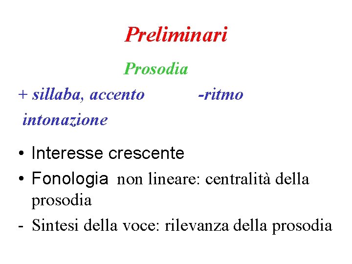 Preliminari Prosodia + sillaba, accento -ritmo intonazione • Interesse crescente • Fonologia non lineare: