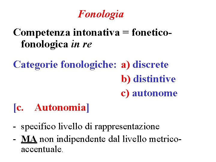 Fonologia Competenza intonativa = foneticofonologica in re Categorie fonologiche: a) discrete b) distintive c)