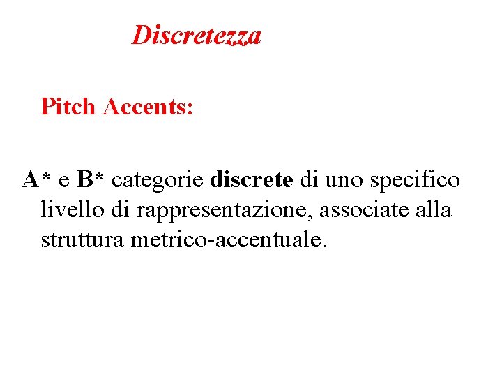 Discretezza Pitch Accents: A* e B* categorie discrete di uno specifico livello di rappresentazione,