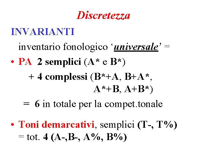 Discretezza INVARIANTI inventario fonologico ‘universale’ = • PA 2 semplici (A* e B*) +