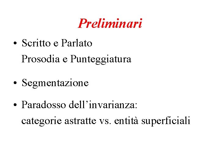 Preliminari • Scritto e Parlato Prosodia e Punteggiatura • Segmentazione • Paradosso dell’invarianza: categorie