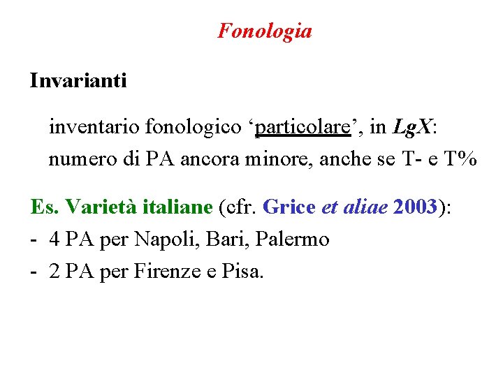 Fonologia Invarianti inventario fonologico ‘particolare’, in Lg. X: numero di PA ancora minore, anche