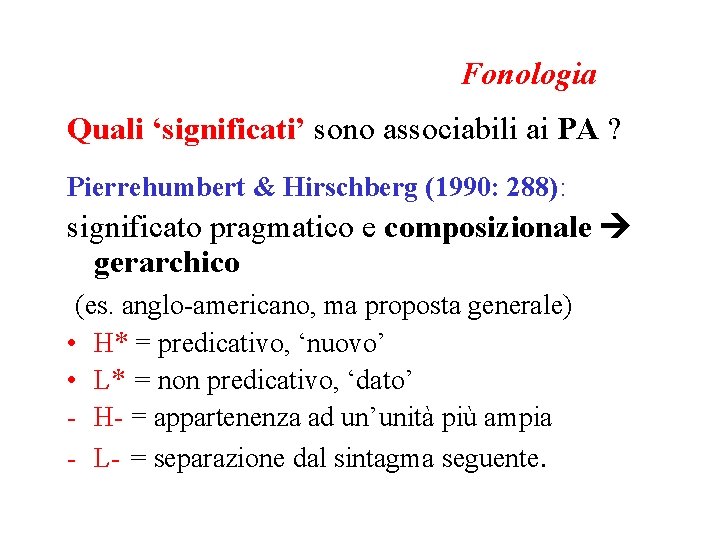 Fonologia Quali ‘significati’ sono associabili ai PA ? Pierrehumbert & Hirschberg (1990: 288): significato