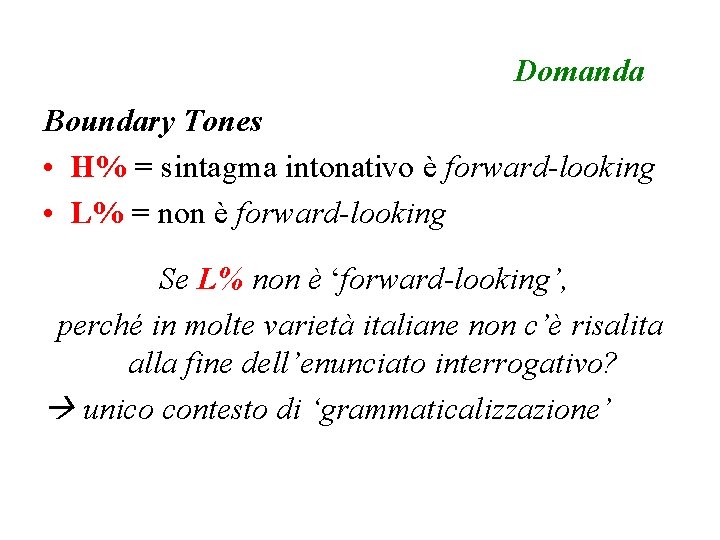 Domanda Boundary Tones • H% = sintagma intonativo è forward-looking • L% = non