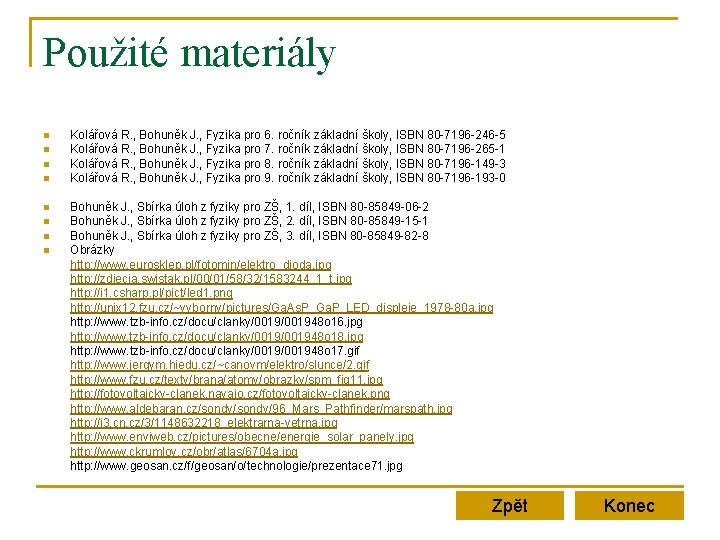 Použité materiály n n n n Kolářová R. , Bohuněk J. , Fyzika pro Použité materiály n n n n Kolářová R. , Bohuněk J. , Fyzika pro
