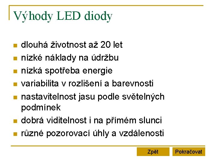 Výhody LED diody n n n n dlouhá životnost až 20 let nízké náklady