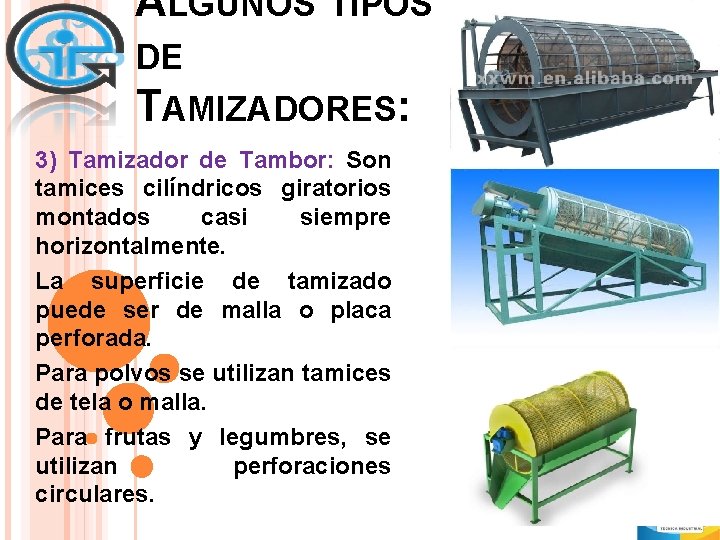 ALGUNOS TIPOS DE TAMIZADORES: 3) Tamizador de Tambor: Son tamices cilíndricos giratorios montados casi ALGUNOS TIPOS DE TAMIZADORES: 3) Tamizador de Tambor: Son tamices cilíndricos giratorios montados casi