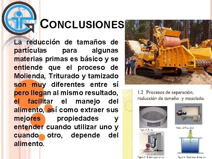 CONCLUSIONES: La reducción de tamaños de partículas para algunas materias primas es básico y CONCLUSIONES: La reducción de tamaños de partículas para algunas materias primas es básico y